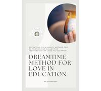 Dreamtime Method for Love in Education: My Teacher Diary