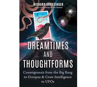 Dreamtimes and Thoughtforms: Cosmogenesis from the Big Bang to Octopus and Crow Intelligence to UFOs