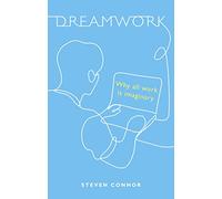 Dreamwork: Why All Work Is Imaginary
