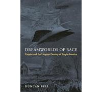 Dreamworlds of Race: Empire and the Utopian Destiny of Anglo-America