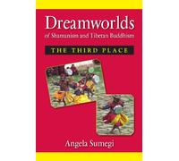 Dreamworlds of Shamanism and Tibetan Buddhism: The Third Place