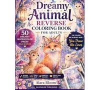Dreamy Animal Reverse Coloring Book for Adults: 50 Relaxing Watercolor Pages The Colors Are Here, You Draw the Lines Stress Relief, Mindfulness & Creative Art Journal