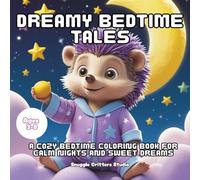 Dreamy Bedtime Tales: A Cozy Bedtime Coloring Book for Calm Nights and Sweet Dreams