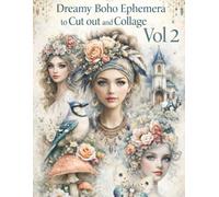 Dreamy Boho Ephemera to Cut out and Collage Vol 2: Over 140 Beautiful Images, for Your Creative Projects. Created for Junk Journal, ... Card Making, ATC and other Paper Crafts