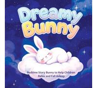 Dreamy Bunny: Bedtime Story Bunny to Help Children Relax and Fall Asleep