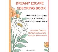 Dreamy Escape Coloring Book: Floral Designs & Satisfying Patterns for Adults and Teens - Mindful Coloring for Stress Relief with Inspiring Quotes, ... Prompts, Flower Facts & Positive Affirmations