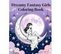 Dreamy Fantasy Girls Coloring Book: Magical Moonlight Scenes and Whimsical Adventures: Relax with enchanting night skies, glowing moons, and cozy fantasy vibes for teens and women.