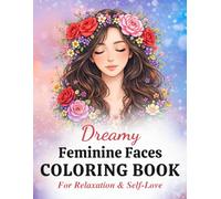 Dreamy Feminine Faces Coloring Book for Adults: Relaxing Floral Portraits, Stress Relief & Self-Love Coloring Pages: A Beautiful Collection of Calming ... Creative Escape (Dreamy Coloring Collection)