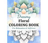 Dreamy Floral Coloring Book for Adults: Relaxing Flower Designs, Mandala Patterns & Botanical Pages for Stress Relief, Creativity, and Mindfulness (Dreamy Coloring Collection)
