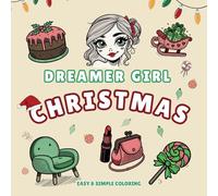 Dreamy Girl Christmas Coloring Book: Simple and Easy Coloring Book for Adults & Teens (and even Kids) Cute and Cozy Christmas Foods, Faces, Traditions and more (The Dreamer Girls Series)