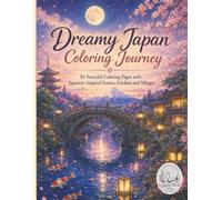 Dreamy Japan Coloring Journey: 30 Peaceful Coloring Pages with Japanese-Inspired Scenes, Gardens and Villages, Coloring Book