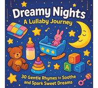 Dreamy Nights: A Lullaby Journey: Baby Book of Lullaby's| 30 Gentle Rhymes to Soothe and Spark Sweet Dreams| New Borns| Infants| 30 Pages| Size 8.5 x 8.5 (Baby, Infants & Toddler Books)