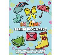 Dreamy Spring Bookmarks Hygge Coloring Book for Girls, Kids, Teens and Frisky Women: A Sweet Collection of Patterns with Designs featuring Cute ... Book for Girls, Kids, Teens and Frisky Women)