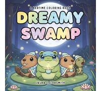 Dreamy Swamp - A Bedtime Coloring Book: Cozy Swamp Creatures, Starry Skies, and Gentle Bedtime Scenes for Relaxation and Sweet Dreams (Coloring book for kids: Bedtime)