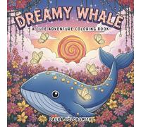 Dreamy Whale - A Cute Adventure Coloring Book: From Underwater Dreams to Starry Skies - A Curious Whale Coloring Quest Full of Surprises (Coloring Books for Kids: Fantasy, Fairy, Magical)