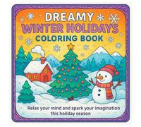 Dreamy Winter Holidays Coloring Book: Relax Your Mind And Spark Your Imagination This Holiday Season