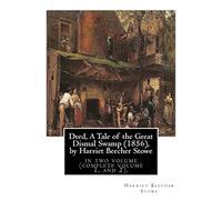 Dred, A Tale of the Great Dismal Swamp (1856), by Harriet Beecher Stowe: in two volume (complete volume 1, and 2).