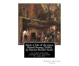 Dred, A Tale of the Great Dismal Swamp (1856), by Harriet Beecher Stowe: in two volume (complete volume 1, and 2).