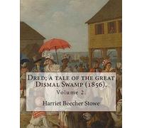 Dred; a tale of the great Dismal Swamp (1856). By: Harriet Beecher Stowe ( Volume 2 ). in two volume's: Novel (Original Classics)