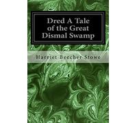 Dred A Tale of the Great Dismal Swamp