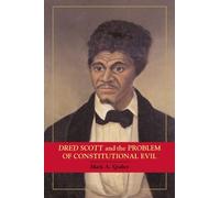 Dred Scott and the Problem of Constitutional Evil (Cambridge Studies on the American Constitution)