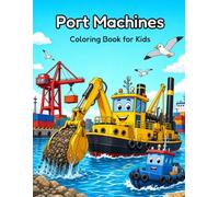 Dredgers and Port Machines Coloring Book for Kids: 30 Big Pictures of Harbor Cranes, Container Ships, Tugboats and Heavy Marine Equipment for Boys ... Container Ships, Tugboats and Bulldozers