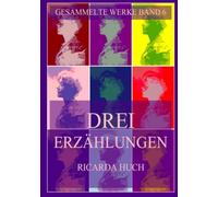 Drei Erzählungen: Der Mondreigen von Schlaraffis, Teufeleien und Haduvig im Kreuzgang (Ricarda Huch Gesammelte Werke)