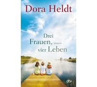 Drei Frauen, vier Leben: Roman