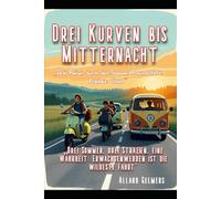 Drei Kurven bis Mitternacht: „Drei Sommer, drei Straßen, eine Wahrheit: Erwachsenwerden ist die wildeste Fahrt“ (Asphaltpiraten)