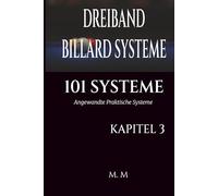 DREIBAND BILLARD SYSTEME - 101 SYSTEME - KAPITEL 3: Angewandte Praktische Systeme | 101 Systeme | 201 Seiten | 33 Systeme