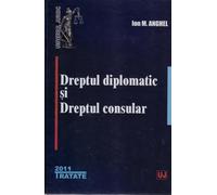 Dreptul diplomatic si dreptul consular - Ion M. Anghel