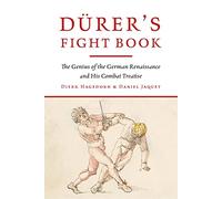Drer's Fight Book: The Genius of the German Renaissance and His Combat Treatise