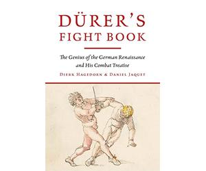 Drer's Fight Book: The Genius of the German Renaissance and His Combat Treatise