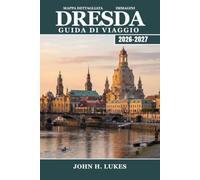 DRESDA Guida di viaggio 2026-2027: Esplora il Palazzo Zwinger, i mercatini di Natale e le gite di un giorno nella Svizzera sassone partendo dalla capitale della Sassonia
