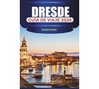 DRESDE Guía de viaje 2026: Castillos, galerías de arte, recorridos a pie y experiencias gastronómicas locales