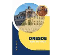 DRESDE GUÍA DE VIAJE 2026: Consejos prácticos para la planificación, costes honestos y perspectivas locales para visitantes primerizos