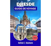 DRESDE GUIDE DE VOYAGE 2026: Un guide pour explorer la capitale baroque de la Saxe avec des itinéraires, des aperçus de musées, des promenades ... de la rivière et des conseils économiques.