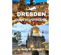 DRESDE GUIDE DE VOYAGE DE 2025/2026: Découvrez l'Allemagne à travers des marchés festifs et de Noël, des activités hivernales, des aventures en famille et des itinéraires complets avec des cartes