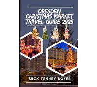 Dresden Christmas market travel guide 2025: A Local’s Guide to the Magic of Dresden’s Christmas Markets in 2025 (Top Christmas Markets To Visit 2025)