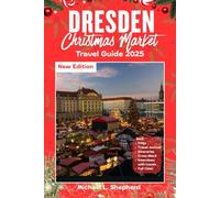Dresden Christmas Market Travel Guide 2025: Explore Germany’s Festive Heart, Hidden Trails, and Holiday Traditions