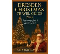 Dresden Christmas Travel Guide 2025: Experience the Magic of Germany’s Oldest Christmas Market