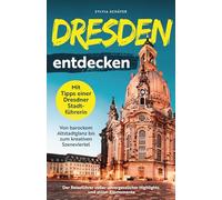 Dresden entdecken mit Tipps einer Dresdner Stadtführerin - Von barockem Altstadtglanz bis zum kreativen Szeneviertel: Der Reiseführer voller unvergesslicher Highlights und stiller Elbmomente
