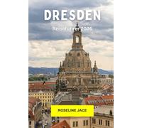 Dresden Reiseführer 2026: Erkunden Sie Deutschlands barockes Juwel mit Geschichte, Kunst, Architektur, Flussblick und moderner Kultur in Dresden