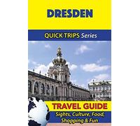 Dresden Travel Guide (Quick Trips Series): Sights, Culture, Food, Shopping & Fun
