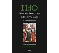 Dress and Dress Code in Medieval Cairo – A Mamluk Obsession – Handbook of Oriental Studies 176