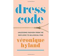 Dress Code : Unlocking Fashion from the New Look to Millennial Pink