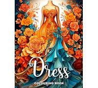 Dress Colouring Book: Fashion Coloring Pages for Teenage Girls and Adult Women with Wonderful Dresses in Vintage and Modern Design