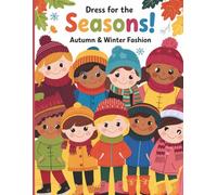 Dress for the Seasons! Autumn & Winter Fashion: Simple and Cozy Outfits to Color for Creative Kids Ages 4-10