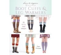 Dress-to-Impress Knitted Boot Cuffs & Leg Warmers: 25 Fun to Wear Designs
