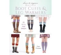 Dress-to-Impress Knitted Boot Cuffs & Leg Warmers: 25 Fun to Wear Designs